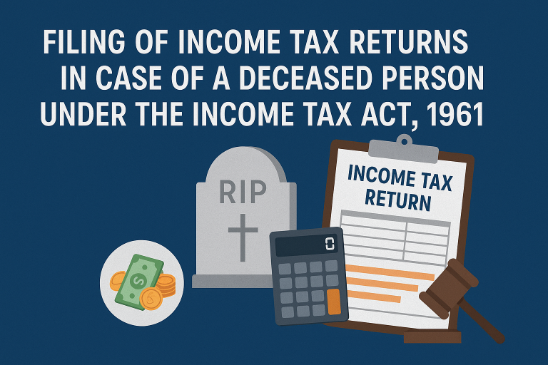 Filing of Income Tax Returns in Case of a Deceased Person under the Income Tax Act, 1961