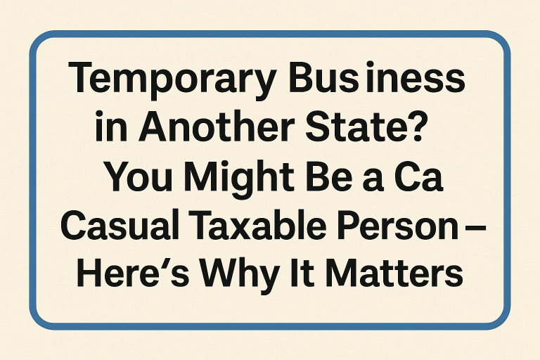 Temporary Business in Another State? You Might Be a Casual Taxable Person – Here’s Why It Matters