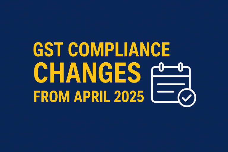 GST Compliance Changes from April 2025: What Your Business Needs to Know